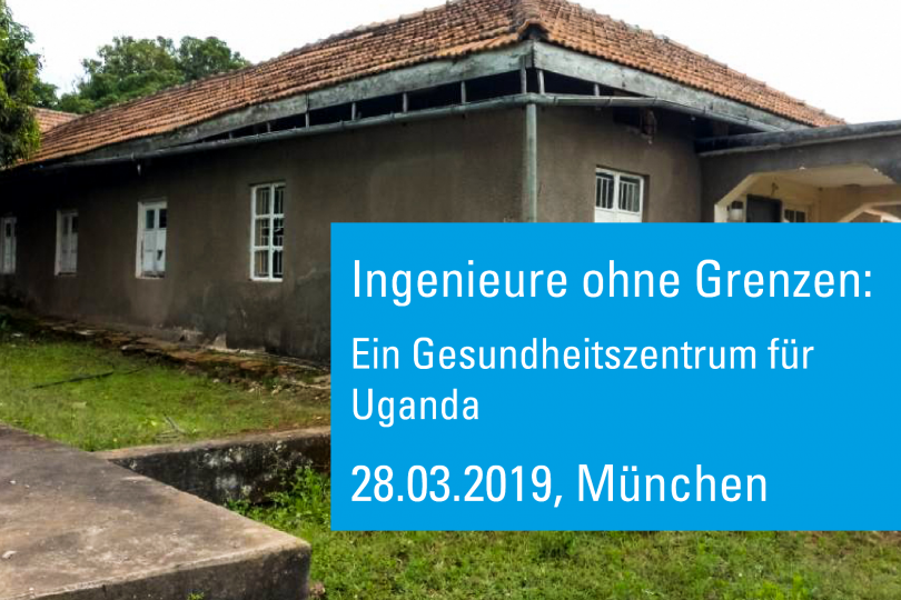 Ingenieure ohne Grenzen: Ein Gesundheitszentrum für Uganda - 28.03.2019 - München