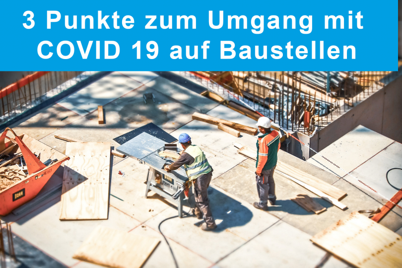 3 Punkte zum Umgang mit COVID 19 auf Baustellen