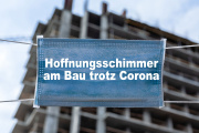 Hoffnungsschimmer am Bau trotz Corona