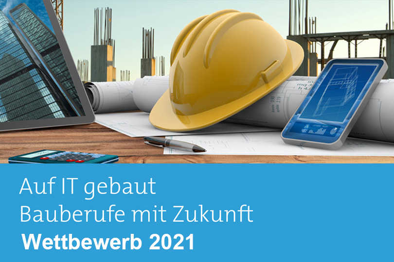 Wettbewerb „Auf IT gebaut – Bauberufe mit Zukunft 2021“ ist gestartet!