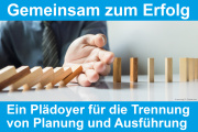 Plädoyer für die Trennung von Planung und Ausführung