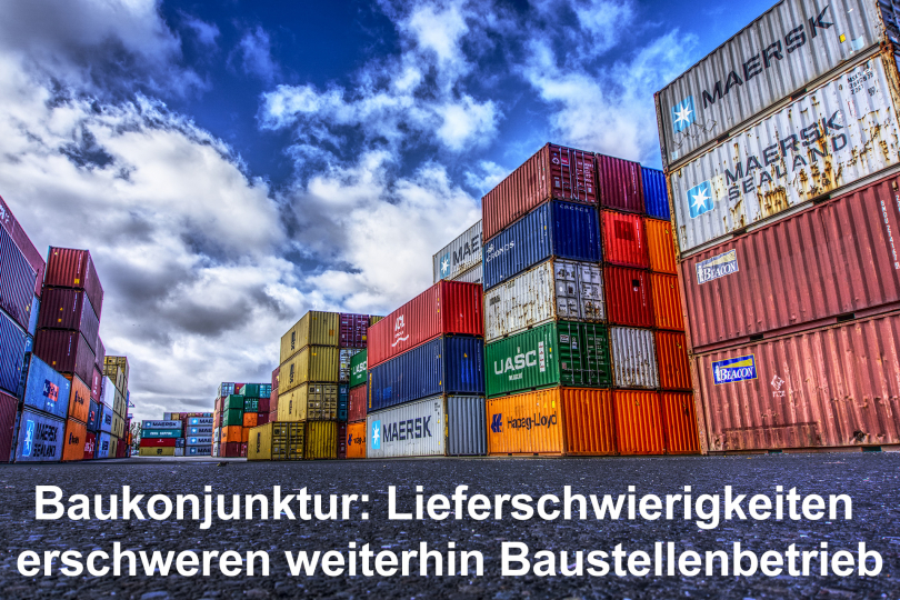 Baukonjunktur: Lieferschwierigkeiten erschweren weiterhin Baustellenbetrieb 