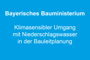Bayerisches Bauministerium: Klimasensibler Umgang mit Niederschlagswasser in der Bauleitplanung