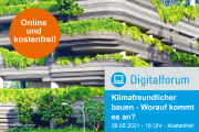 Digitalforum: Klimafreundlicher bauen - Worauf kommt es an? - 26.08.2021 - Online - Kostenfrei!