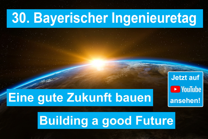 30. Bayerischer Ingenieuretag: Eine gute Zukunft bauen - Jetzt auf YouTube ansehen!