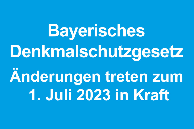 Änderungen des Bayerischen Denkmalschutzgesetzes treten zum 1. Juli 2023 in Kraft