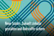Neue Studie: Zukunft zirkulär gestalten und Rohstoffe sichern 