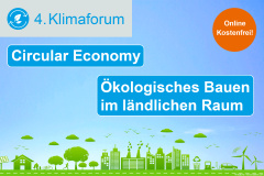 4. Klimaforum: Circular Economy und ökologisches Bauen im ländlichen Raum - 20.07.2023 - Online - Kostenfrei!