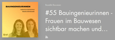 Podcast Baustelle Bauwesen: Folge 55 mit Katharina Kleinschrot und Natalia Bienkowski von der Initiative „Bauingenieurinnen“