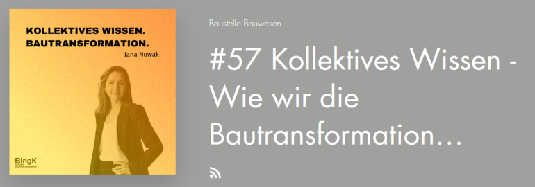 Podcast Baustelle Bauwesen: Folge 57 mit Jana Nowak: Kollektives Wissen – Wie wir die Bautransformation gemeinsam gestalten könnenvon der Initiative „Bauingenieurinnen“