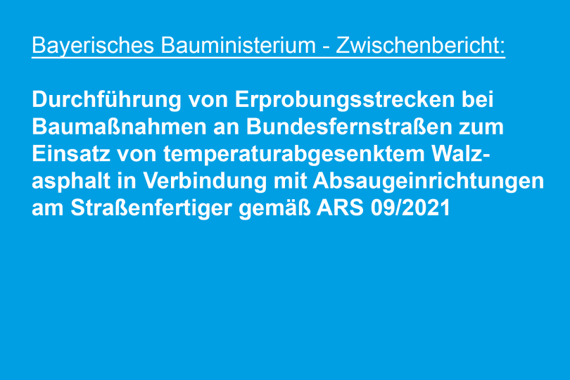 Bayerisches Bauministerium: Durchführung von Erprobungsstrecken bei Baumaßnahmen an Bundesfernstraßen zum Einsatz von temperaturabgesenktem Walzasphalt