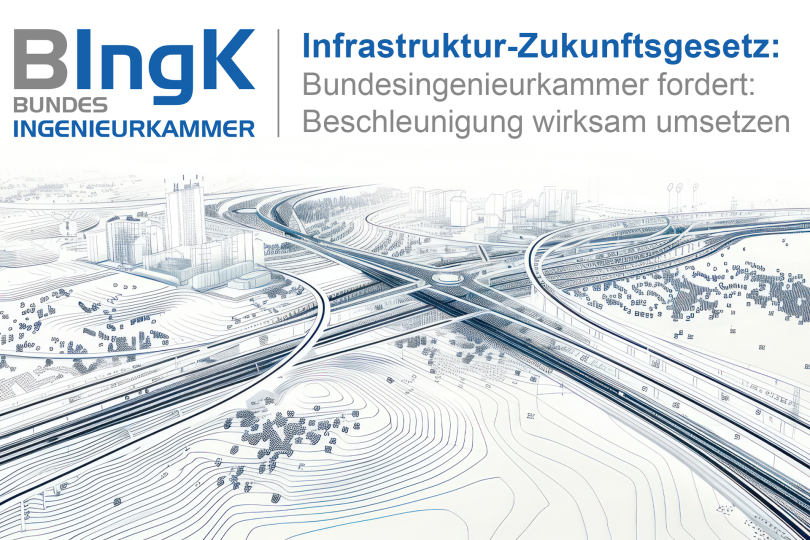 Infrastruktur-Zukunftsgesetz - Bundesingenieurkammer fordert: Beschleunigung wirksam umsetzen