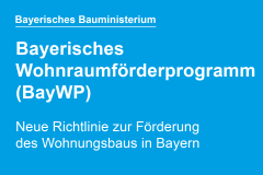 Bayerisches Wohnraumförderprogramm (BayWP): Neue Richtlinie zur Förderung des Wohnungsbaus in Bayern