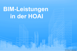 BIM-Leistungen in der HOAI: Gestern - Heute - Morgen - 19.10.2023  - 10:00 - 12:00 Uhr -  Online 
