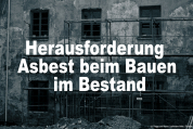 Herausforderung Asbest beim Bauen im Bestand