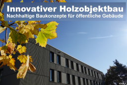 Innovativer Holzobjektbau - Nachhaltige Baukonzepte für öffentliche Gebäude - 13.10.2022 - Ansbach