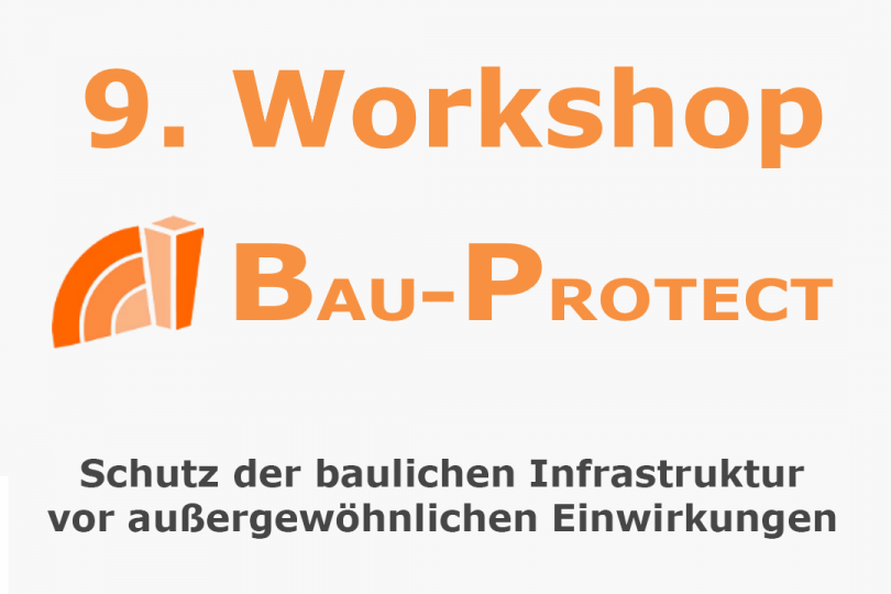 9. Workshop BAU-PROTECT: Schutz der baulichen Infrastruktur vor außergewöhnlichen Einwirkungen - 22.-23.11.2022 - Neubiberg