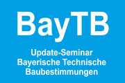 Update-Seminar zu den Bayerischen Technischen Baubestimmungen (BayTB) 2021 - 16.02.2022 - Online-Seminar