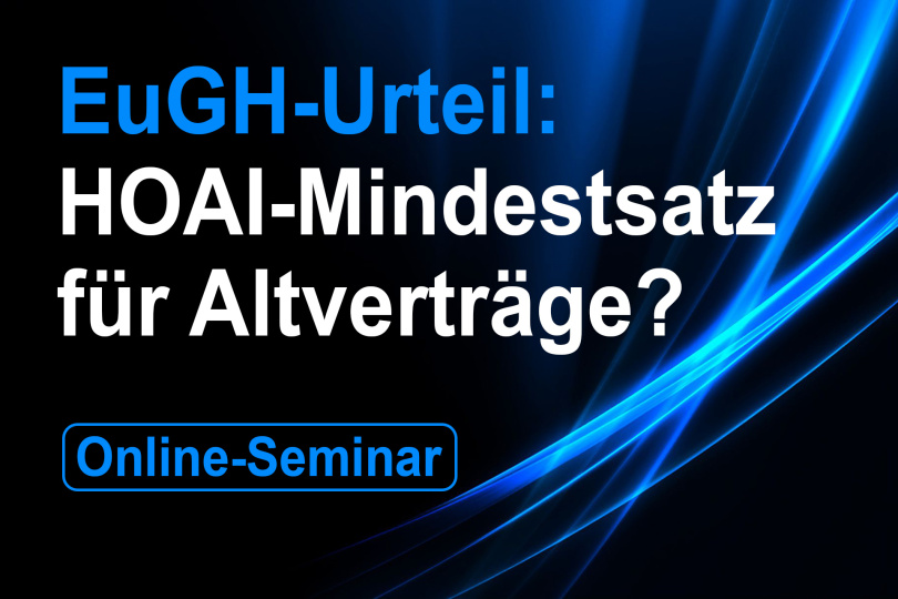 EuGH-Urteil: HOAI-Mindestsätze bei Altverträgen? - Seminar - 07.03.2022 - Online