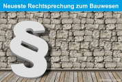 Neueste Rechtsprechung zum Bauwesen