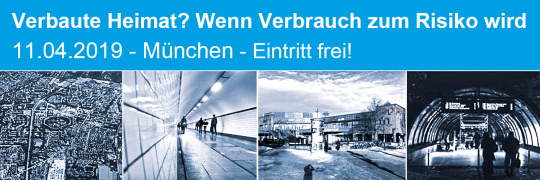 Verbaute Heimat? Wenn Verbrauch zum Risiko wird - 11.04.2019 - München