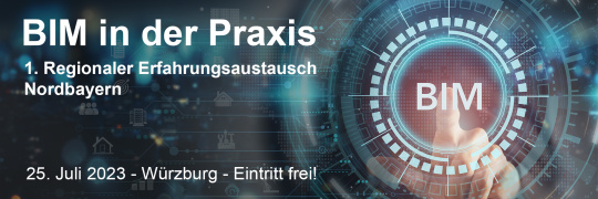 BIM in der Praxis: 1. Regionaler Erfahrungsaustausch Nordbayern - 25.07.2023 - Würzburg - Kostenfrei -